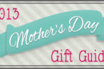 Mother's Day Gift Guide 2013